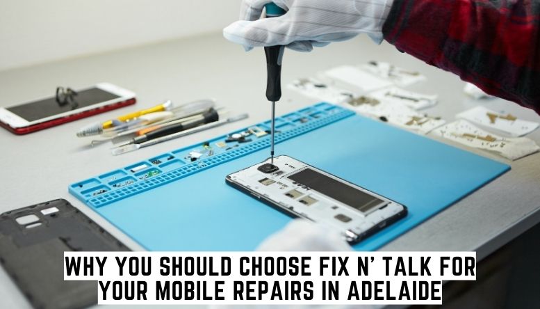 Why You Should Choose Fix N' Talk for Your Mobile Repairs in Adelaide