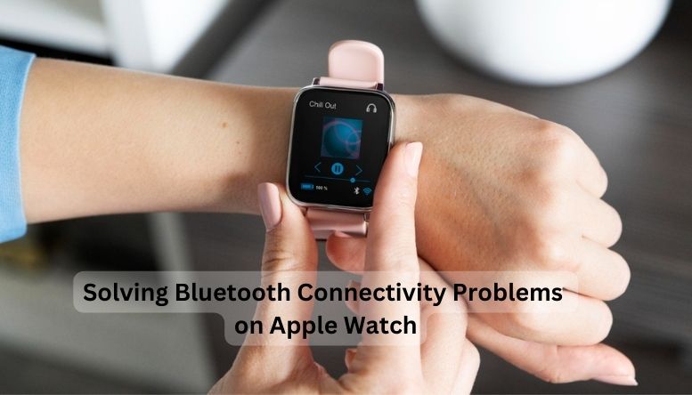 Solving Bluetooth Connectivity Problems on Apple Watch
